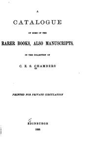 A catalogue of some of the rarer books, also manuscripts, in the collection of C. E. S. Chambers by Charles E. S. Chambers