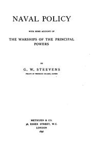 Cover of: Naval policy with some account of the warships of the principal powers by G. W. Steevens