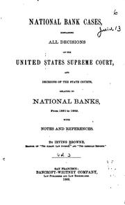 Cover of: National bank cases: containing all decisions of both the Federal and state courts relating to national banks, from 1878 to [1889] also, the acts relating to national banks.