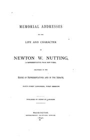 Cover of: Memorial addresses on the life and character of Newton W. Nutting (a representative from New York): delivered in the House of Representatives and in the Senate, Fifty-first Congress, first session ...