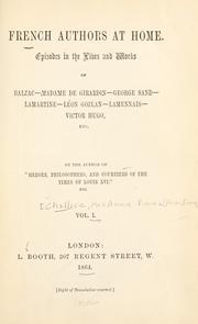 Cover of: French authors at home.: Episodes in the lives and works of Balzac--Madame de Girardin--George Sand--Lamartine--Léon Gozlan--Lamennais--Victor Hugo, etc.