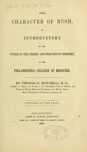 Cover of: The character of Rush: an introductory to the course on the theory and practice of medicine, in the Philadelphia College of Medicine