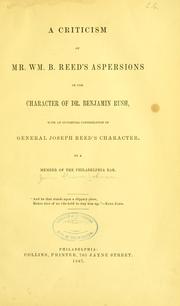Cover of: A criticism of Mr. Wm. B. Reed's aspersions on the character of Dr. Benjamin Rush: with an incidental consideration of General Joseph Reed's character.