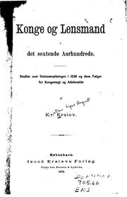 Cover of: Konge og lensmand i det sextende aarhundrede.: Studier over statsomvæltningen i 1536 og dens følger for kongemagt og adelsvælde