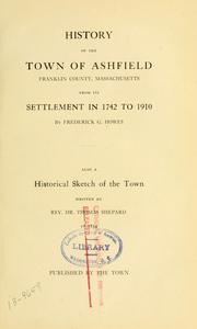 Cover of: History of the town of Ashfield, Franklin County, Massachusetts, from its settlement in 1742-1910 by Frederick G. Howes