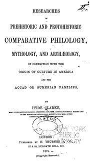 Cover of: Researches in prehistoric and protohistoric comparative philology, mythology, and archæology by Hyde Clarke