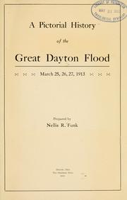 Cover of: A pictorial history of the great Dayton flood, March 25, 26, 27, 1913 by Nellis Rebok Funk