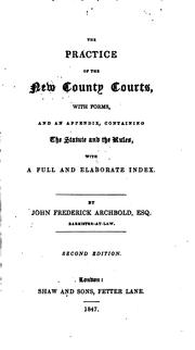 Cover of: The practice of the new County courts: with forms, and an appendix, containing the statute and the rules, with a full and elaborate index.