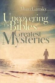 Cover of: Uncovering the Bible's greatest mysteries