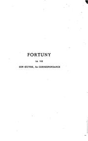 Cover of: Fortuny, sa vie, son œuvre, sa correspondance: avec cinq dessins inédits en fac-similé et deux eaux-fortes originales.