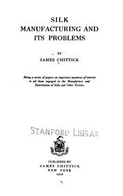 Cover of: Silk manufacturing and its problems by James Chittick