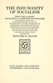 Cover of: The inhumanity of socialism: The case against socialism & A critique of socialism.  Two papers, the first read before the League of the republic at the University of California, December the fifth, nineteen hundred and thirteen, and the second read before the Ruskin club of Oakland, California, some years earlier