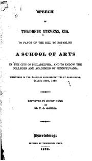 Cover of: Speech of Thaddeus Stevens, esq., in favor of the bill to establish a school of arts in the city of Philadelphia, and to endow the colleges and academies of Pennsylvania.: Delivered in the House of Representatives at Harrisburg, March 10, 1838.