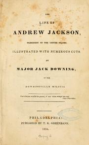 Cover of: The life of Andrew Jackson by By Major Jack Downing [pseud.] of the Downingville militia ...