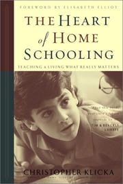 Cover of: The heart of home schooling: teaching & living what really matters
