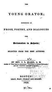 Cover of: The young orator: consisting of prose, poetry, and dialogues for declamation in schools ; selected from the best authors