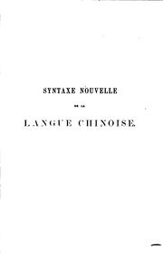 Cover of: Syntaxe nouvelle de la langue chinoise fondée sur la position des mots: suivie de deux traités sur les particules et les principaux termes de grammaire, d'une table des idiotismes, de fables, de légendes et d'apologues traduits mot à mot