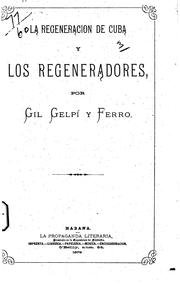 La regeneración de Cuba y los regeneradores by Gil Gelpi y Ferro