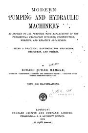 Cover of: Modern pumping and hydraulic machinery as applied to all purposes: with explanation of the theoretical principles involved, construction, working, and relative advantages. Being a practical handbook for engineers, designers and others.
