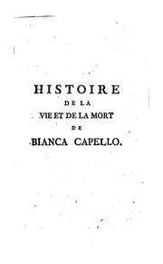 Cover of: Histoire de la vie et de la mort de Bianca Capello: noble vénitienne et grand-duchesse de Toscane.