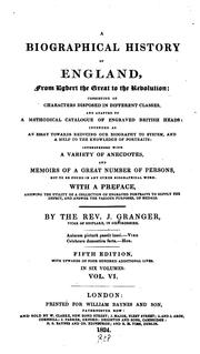 Cover of: A biographical history of England: from Egbert the Great to the revolution: consisting of characters disposed in different classes, and adapted to a methodical catalogue of engraved British heads: intended as an essay towards reducing our biography to system, and a help to the knowledge of portraits: interspersed with a variety of anecdotes, and memoirs of a great number of persons ... With a preface ...