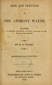 Cover of: Life and services of Gen. Anthony Wayne. by H. N. Moore, H. N. Moore