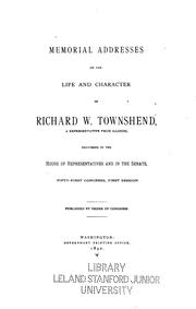 Cover of: Memorial addresses on the life and character of Richard W. Townshend, a representatives from Illinois: delivered in the House of representatives  and in the Senate, Fifty-first Congress, first session.