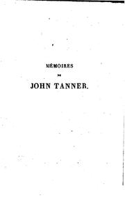 Cover of: Mémoires de John Tanner: ou Trente année dans les déserts de l'Amérique du Nord