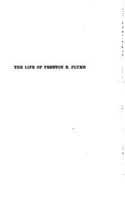 Cover of: The life of Preston B. Plumb, 1837-1891: United States senator from Kansas for the fourteen years from 1877 to 1891, "a pioneer of the progressive movement in America" ...
