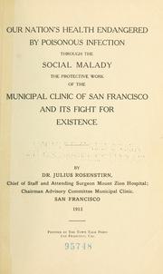 Cover of: Our nation's health endangered by poisonous infection through the social malady: the protective work of the Municipal Clinic of San Francisco and its fight for existence