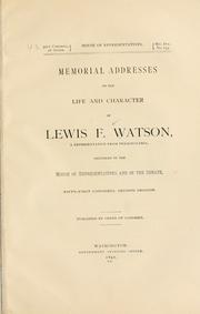 Cover of: Memorial addresses on the life and character of Lewis F. Watson: a representative from Pennsylvania, delivered in the House of representatives and in the Senate, Fifty-first Congress, second session ...