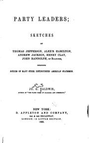 Cover of: Party leaders: sketches of Thomas Jefferson, Alex'r Hamilton, Andrew Jackson, Henry Clay, John Randolph of Roanoke, including notices of many other distinguished American statesmen