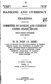 Cover of: Banking and currency.: Hearings before the Committee on Banking and Currency, United States Senate, Sixty-third Congress, first session, on H.R. 7837 (S. 2639) ... In three volumes.