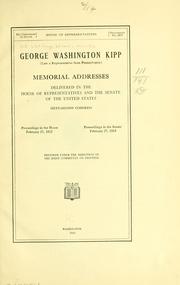 Cover of: George Washington Kipp (late a representative from Pennsylvania) by United States. 62d Congress, 2d session, 1911-1912.