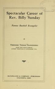 Spectacular career of Rev. Billy Sunday, famous baseball evangelist by Theodore Thomas Frankenberg