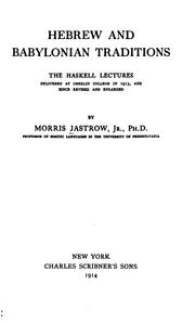 Cover of: Hebrew and Babylonian traditions: the Haskell lectures, delivered at Oberlin College in 1913 and since rev. and enl., by Morris Jastrow ...