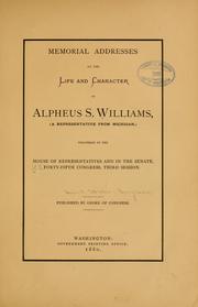 Cover of: Memorial addresses on the life and character of Alpheus S. Williams, (a representative from Michigan,) by United States. 45th Cong. 3d sess., 1878-1879.