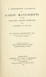 A descriptive catalogue of Gaelic manuscripts in the Advocates' library, Edinburgh, and elsewhere in Scotland by Donald Mackinnon