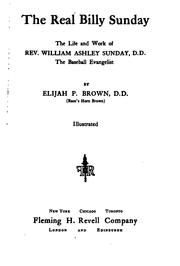 Cover of: The real Billy Sunday: the life and work of Rev. William Ashley Sunday, D. D., the baseball evangelist