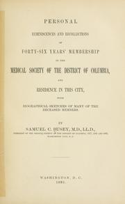 Cover of: Personal reminiscences and recollections of forty-six years' membership in the Medical society of the District of Columbia and residence in this city by Samuel C. Busey