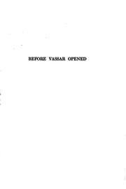 Cover of: Before Vassar opened: a contribution to the history of the higher education of women in America