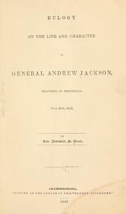 Cover of: Eulogy on the life and character of General Andrew Jackson: delivered at Bedford, Pa., July 28th, 1845.