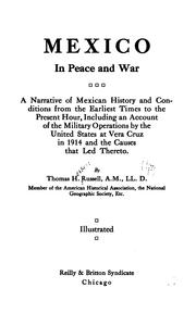 Cover of: Mexico in peace and war: a narrative of Mexican history and conditions from the earliest times to the present hour, including an account of the military operations by the United States at Vera Cruz in 1914 and the causes that led thereto.