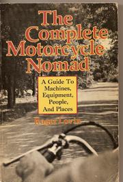 Cover of: The complete motorcycle nomad: a guide to machines, equipment, people, and places.