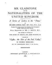 Cover of: Mr. Gladstone and the nationalities of the United Kingdom. by A series of letters to the "Times," by Sir John Lubbock, bart. With rejoinders by Mr. J. Bryce, M. P., and letters in support by the Duke of Argyll, Dr. John Beddoe, &c., followed by "Gyfla; the scír of the Ivel Valley," by Thomas Kerslake; and the correspondence which it has elicited.