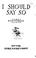 Cover of: I should say so