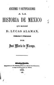Adiciones y rectificaciones a la Historia de México que escribió D. Lucas Alamán by José María de Liceaga