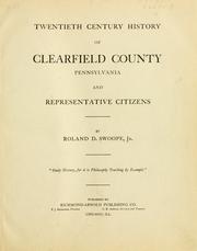 Twentieth century history of Clearfield County, Pennsylvania by Roland D. Swoope
