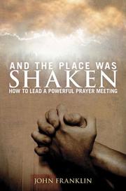 Cover of: And the Place Was Shaken: How to Lead a Powerful Prayer Meeting