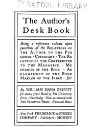 Cover of: The author's desk book: being a reference volume upon questions of the relations of the author to the publisher, copyright, the relation of the contributor to the magazine, mechanics of the book, arrangement of the book, making of the index, etc.